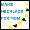 Make a Necklace Gift for Mom or Grandma on Mother’s Day
