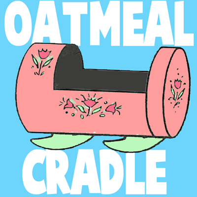 How to Make Oatmeal Containers Baby Doll Cradles Craft for Kids