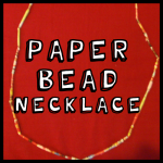 How to Make a Paper Bead Necklace