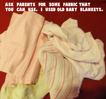 Ask your parents for some fabric you can use.