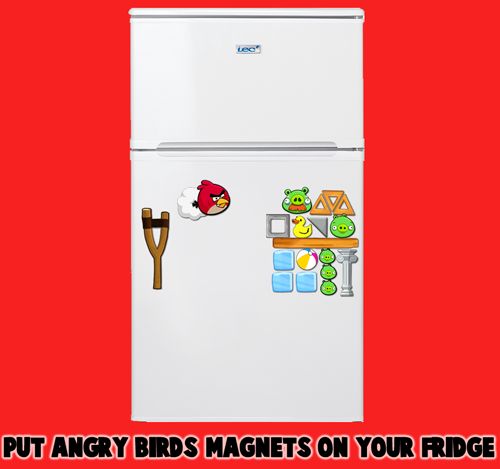 Put the Angry Birds Magnets on your fridge.