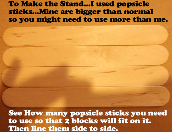 See how many Popsicle sticks you will need to use so that 2 blocks will fit on it.
