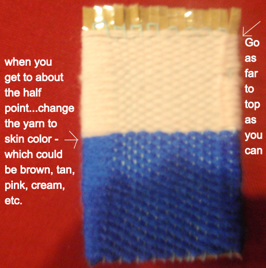 When you get to about the half way point... change the yarn to skin color - which could be brown, tan, pink, cream, etc.