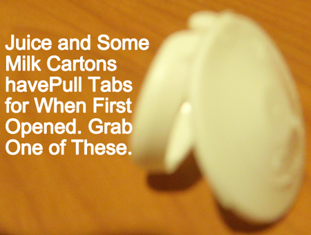 Juice and some milk cartons have pull tabs for when first opened.