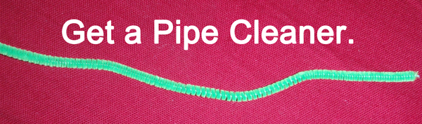 Get a pipe cleaner.