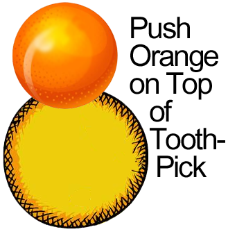 Push orange on top of toothpick.