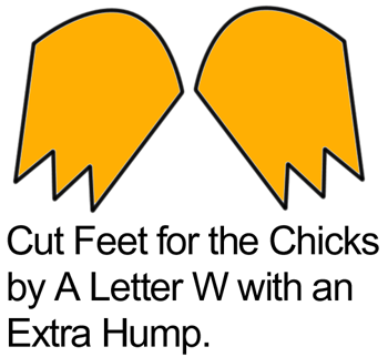 Cut feet for the chicks by a letter W with an extra hump.