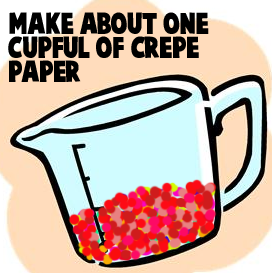 Make about one cupful of crepe paper.