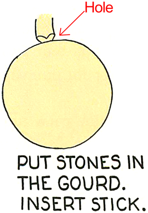 Put stones in the gourd.  Insert stick.