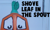 Shove leaf in the spout.