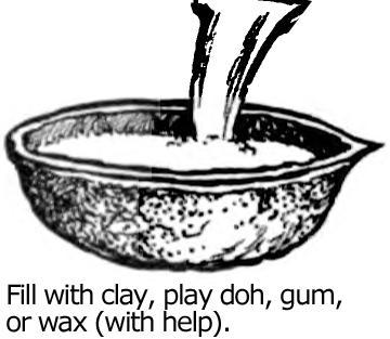 Fill with clay, play doh, gum or wax