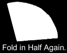 Fold in half again.
