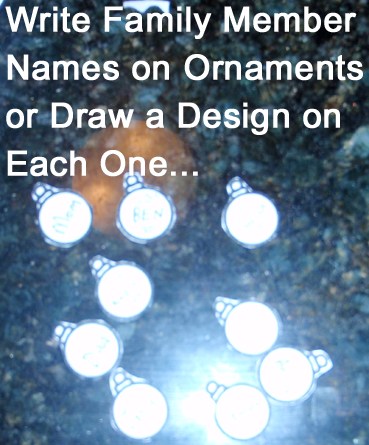 Write family member's names on ornaments or draw a design on each one.