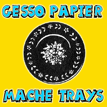 How to Make Gesso Papier Mache Trays